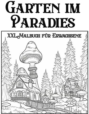 Garten im Paradies Malbuch XXL: Großes XXL Garten Malbuch