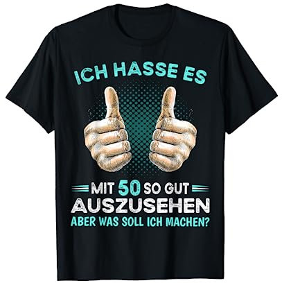 Ich hasse es mit 50 so gut auszusehen was soll ich machen? T-Shirt