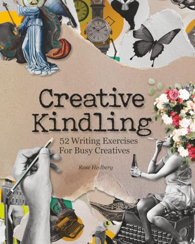 Creative Kindling: 52 Writing Exercises for Busy Creatives