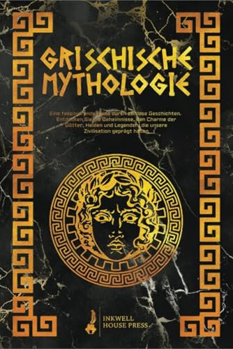 Griechische Mythologie: Eine faszinierende Reise durch zeitlose Geschichten. Entdecken Sie die Geheimnisse, den Charme der Götter, Helden und Legenden, die unsere Zivilisation geprägt haben
