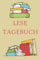 Lese Tagebuch I Buchbwertung zum reinschreiben: Lese Tagebuch - Notizbuch • Journal • Tagebuch: Schönes Geschenk für Leseratten und Buch Liebhaber I ... und Leseratten und auch Schriftsteller.