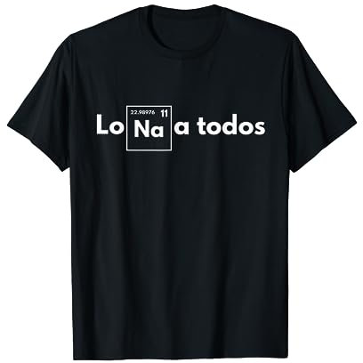 Lo Sodio a todos - Los odio a todos - Lo Na a todos Camiseta