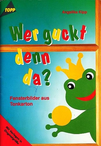 Wer guckt denn da? - Fensterbilder aus Tonkarton (5. illustrierte Auflage inkl. Vorlagen) [Broschiert] (Topp Hobby-Ratgeber 2350)
