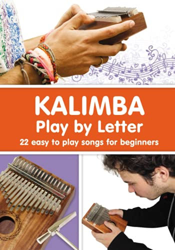 KALIMBA. Play by Letter: 22 easy to play songs for beginners (Quick Start Kalimba: Play Easy Songs Immediately, Band 3)