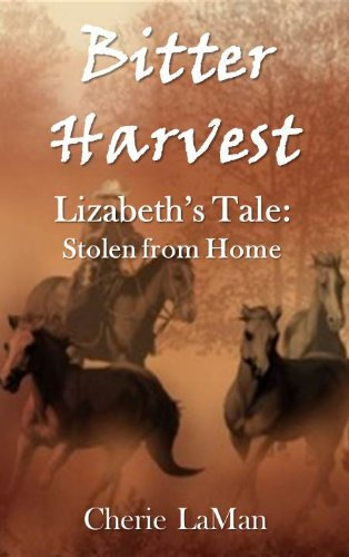 Bitter Harvest Lizabeth’s Tale: Stolen from Home (English Edition)