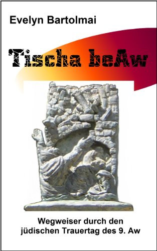 Tischa beAw - Wegweiser durch den jüdischen Trauertag des 9. Aw (Wegweiser durch die jüdischen Feiertage 3)