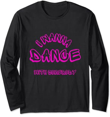 I Wanna Dance With Somebody Dancer Music Lover Langarmshirt