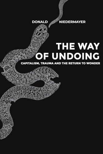 The Way of Undoing: Capitalism, Trauma and the Return to Wonder