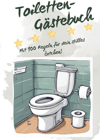Toiletten Gästebuch: Mit 100 Regeln für dein stilles Örtchen!: Klo-Klugheiten: Inspirationen vom Porzellan-Thron