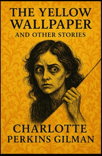 THE YELLOW WALLPAPER: And OTHER STORIES