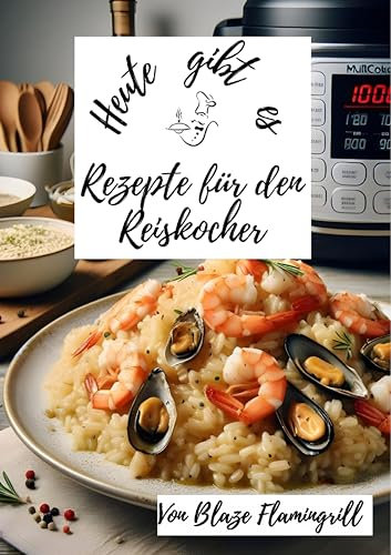 Heute gibt es -Rezepte für den Reiskocher: 30 tolle Rezepte für den Reiskocher