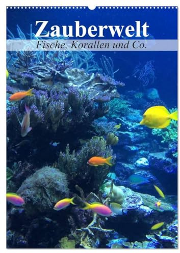 Zauberwelt. Fische, Korallen und Co. (Wandkalender 2026 DIN A2 hoch), CALVENDO Monatskalender: Ein Unterwasser-Planer für bunte Monate (CALVENDO Tiere)