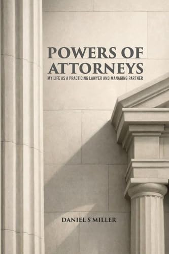Powers of Attorneys: My Life as a Practicing Lawyer and Managing Partner