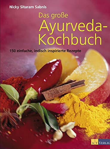Das grosse Ayurveda-Kochbuch: 150 einfache, indisch inspirierte Rezepte