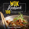 Wok Kochbuch: Asiatische Küche leicht gemacht. 100 Wok Rezepte für Anfänger und Fortgeschrittene.