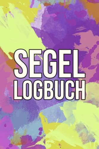 Segel Logbuch: Bordbuch für Segeltouren - Fahrtenbuch zum Protokollieren von Fahrten mit Motorboot, Yacht und Seglboot
