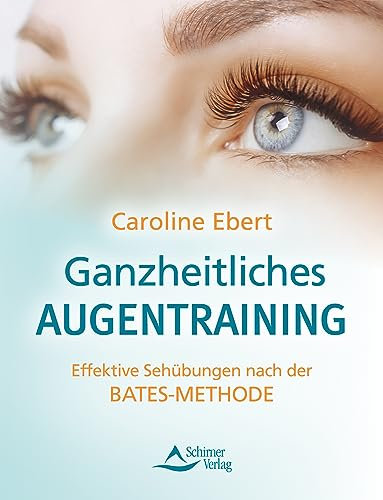 Ganzheitliches Augentraining-Effektive Sehübungen nach der Bates-Methode - Neuausgabe 2023