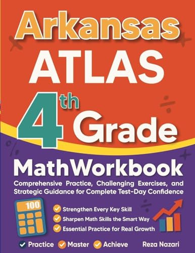Arkansas ATLAS Grade 4 Math Workbook: Comprehensive Practice, Challenging Exercises, and Strategic Guidance for Complete Test-Day Confidence