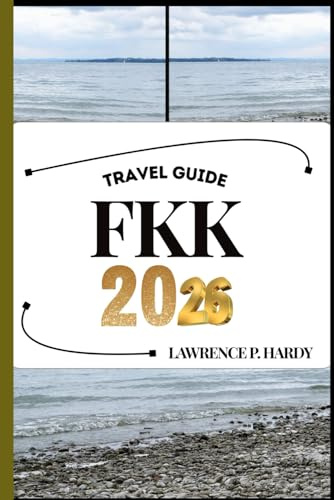 FKK TRAVEL GUIDE: Your Travel Companion To Wander, Explore, And Savor The Highlights Of This Must-Visit Destination (World_Travelling_Series)