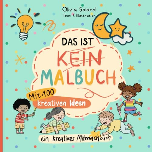 Das ist KEIN Malbuch – Das kreative Kritzelbuch für Kinder ab 4 Jahren: Zeichen- und Ideenbuch für kleine Künstler, die lieber erfinden als ausmalen ... Motorik ⎪Für Erwachsene, Teenager und Kinder