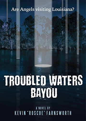 Troubled Waters Bayou: Are Angel's Visiting Louisiana? (The Visitations of God's Angel's Book 1) (English Edition)