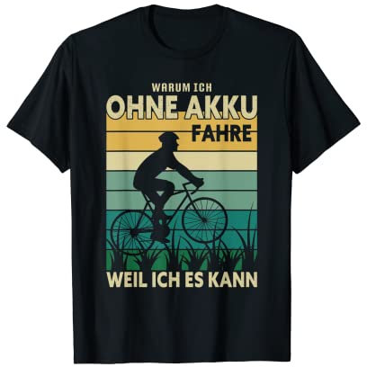 Warum ich ohne Akku fahre Weil ich es kann T-Shirt