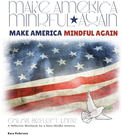 Make America Mindful Again: A Reflective Workbook for a More Mindful America