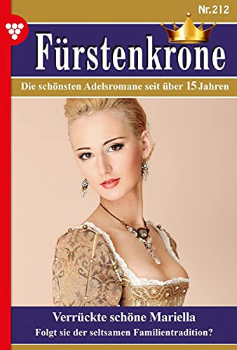 Verrückte schöne Mariella: Fürstenkrone 212 – Adelsroman