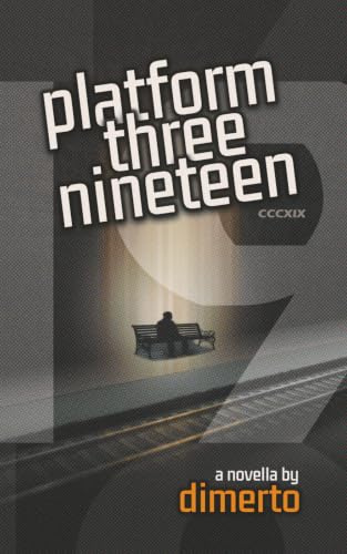 Platform Three Nineteen: A Literary Fiction Novella about Trains, Time and Grief.