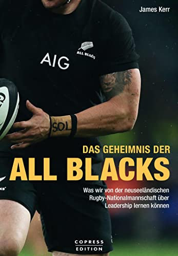 Das Geheimnis der All Blacks: Was wir von der neuseeländischen Rugby-Nationalmannschaft über Leadership lernen können.