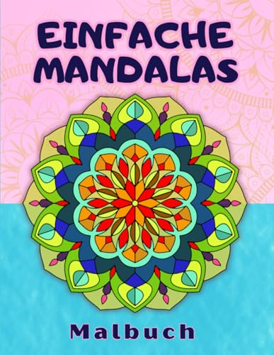 Einfache Mandalas: Malbuch für Kinder, Jugendliche und Erwachsene – mit einzigartigen, handgestalteten Mandala-Mustern.
