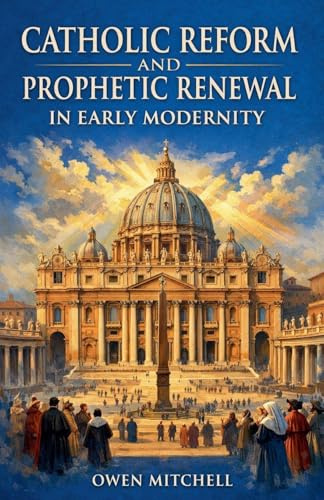 Catholic Reform and Prophetic Renewal in Early Modernity