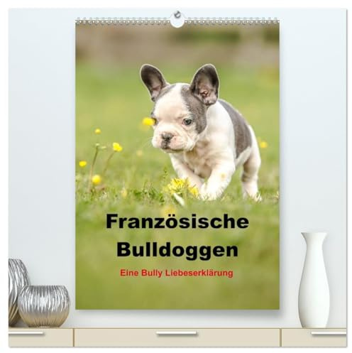 Französische Bulldoggen - Eine Bully Liebeserkärung (hochwertiger Premium Wandkalender 2026 DIN A2 hoch), Kunstdruck in Hochglanz: Wundervolle ... in traumhaften Bildern (CALVENDO Tiere)