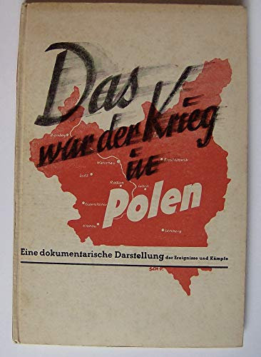 Das war der Krieg in Polen. Eine dokumentarische Darstellung der Ereignisse und Kämpfe in Polen