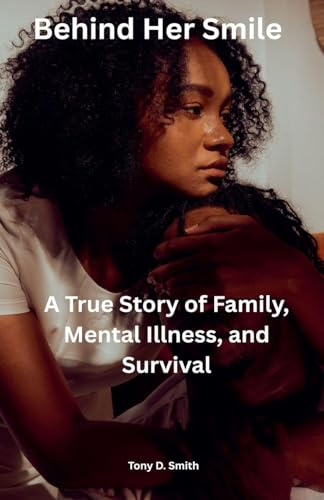 Behind Her Smile: A True Story of Family, Mental Illness, and Survival