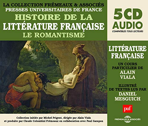 HISTOIRE DE LA LITTERATURE FRANCAISE VOL 5, LE ROMANTISME - UN COURS PARTICULIER DE ALAIN VIALA ILLU