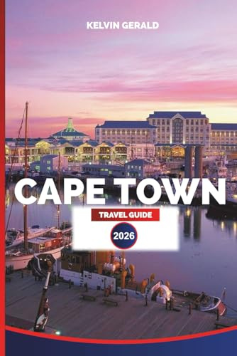 CAPETOWN TRAVEL GUIDE 2026: Explore Cape Town: Beaches, Safari Day Trips, Wine Routes, Table Mountain Views, and Local Food Adventures