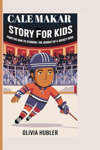 CALE MAKAR STORY FOR KIDS: From the Rink to Stardom: The Journey of a Hockey Hero