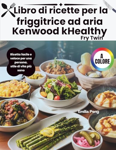 Libro de recetas para la freidora Kenwood kHealthy Fry Twin: Cocina rápida y sencilla para una persona. estilo de vida más saludable