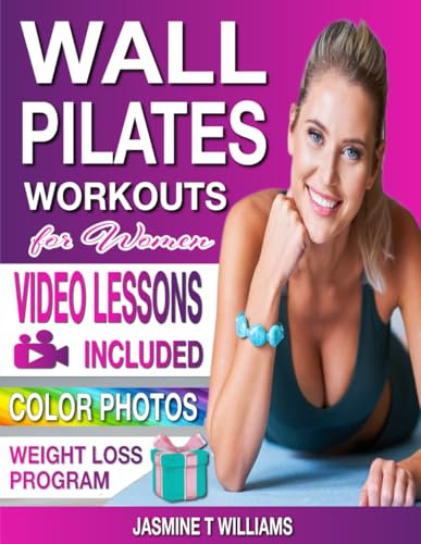 Wall Pilates Workouts for Women: Easy-to-Follow Tailored Training Program with Step-by-Step VIDEOS and COLOR PHOTOS. Tone and Reshape Your Body with an Expert Guidance. Perfect for Women of All Ages!