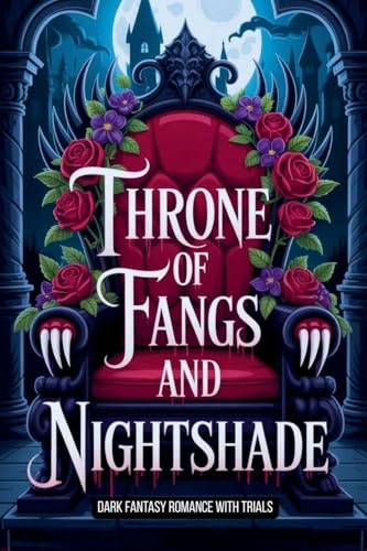 Throne of Fangs and Nightshade - Dark Fantasy Romance with Trials