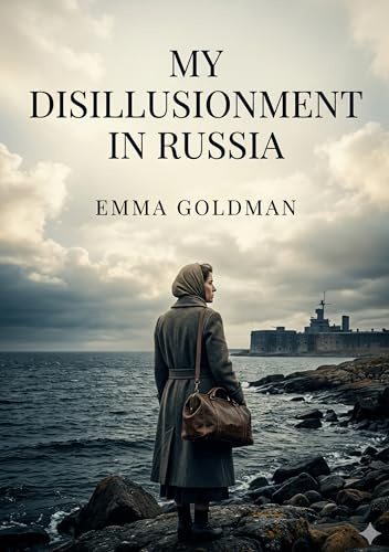 My Disillusionment in Russia: by Emma Goldman