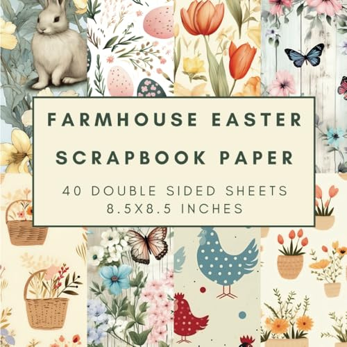 Farmhouse Easter Scrapbook Paper 8.5x8.5 inch, 40 Sheets Double Sided 8 Patterns Spring Decorative Paper For Kids Crafts Projects, Scrapbooking, ... Easter Basket Fillers: 80 Pages, Easter