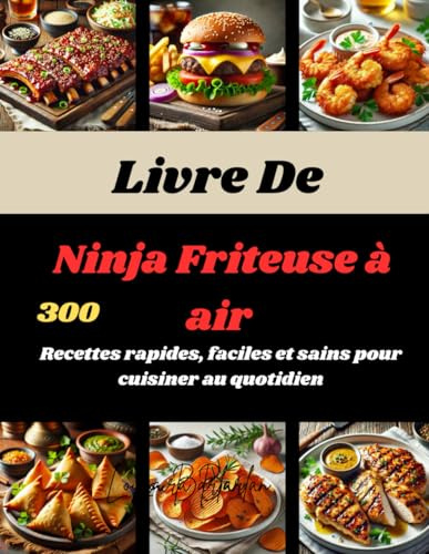 Livre De Ninja Friteuse à air: 300 Recettes rapides, faciles et sains pour cuisiner au quotidien