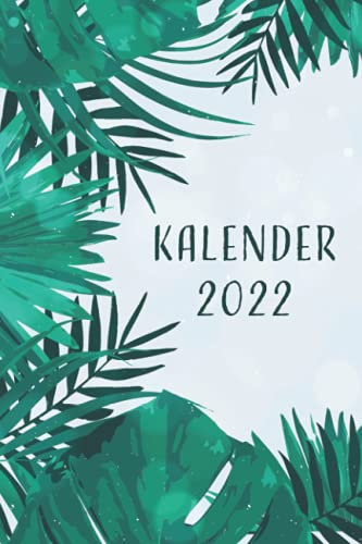Kalender 2022 Pflanzen Palmen: Jahresplaner und Taschenkalender für das Jahr 2022 von Januar bis Dezember mit Ferien, Feiertagen und Monatsübersicht - Organizer und Zeitplaner für 1 Jahr