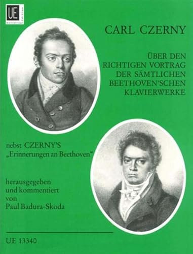 Über den richtigen Vortrag der sämtlichen Beethoven'schen Klavierwerke: Nebst Czerny's Erinnerungen an Beethoven