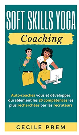 Soft Skills Yoga Coaching : Auto-coachez vous et développez les 20 compétences les plus recherchées par les recruteurs (French Edition)