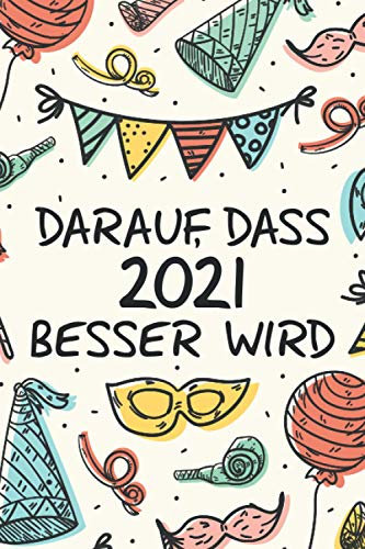 Darauf, Dass 2021 Besser Wird: DIN A5 Notizbuch Liniert 120 Seiten - 2021 Wird Besser Notizblock Notizbuch Tagebuch Journal To Do Liste Neujahr Silvester Geschenk Weihnachten Kalender Buch