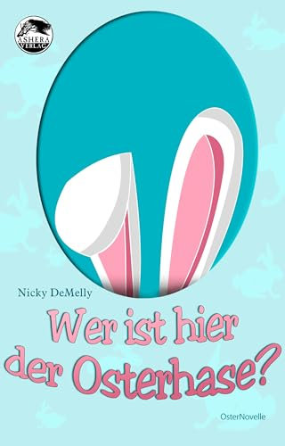 Wer ist hier der Osterhase?: Eine etwas „andere“ Ostergeschichte für Erwachsene