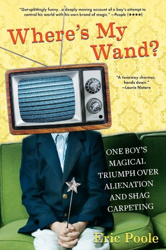 Where's My Wand?: One Boy's Magical Triumph over Alienation and Shag Carpeting (English Edition)